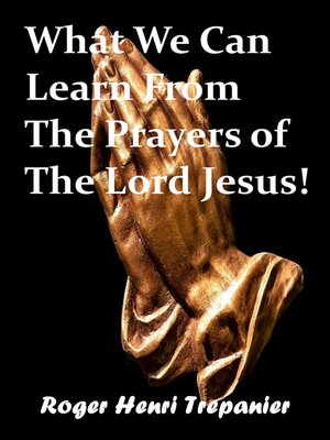 cover image of What We Can Learn From the Prayers of the Lord Jesus!